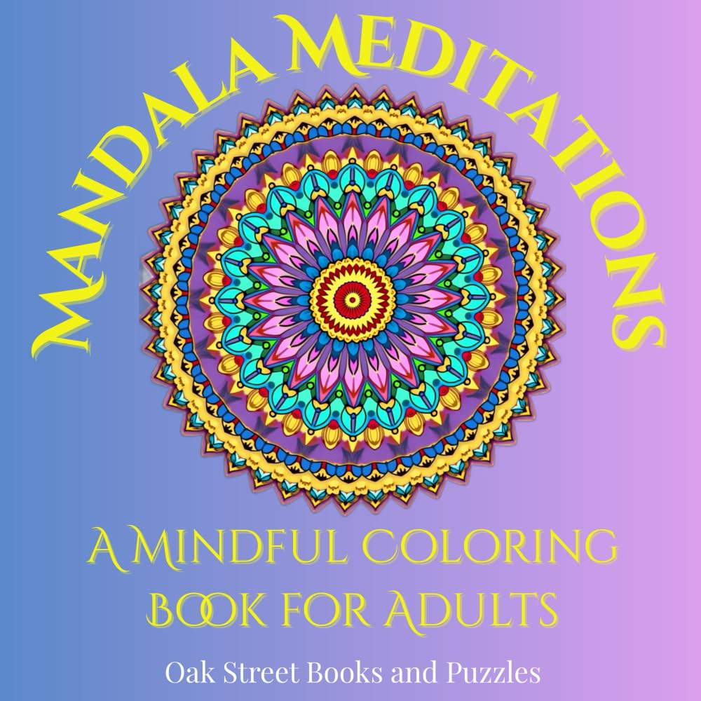 Mandala Meditations: A Mindful Coloring Book for Adults