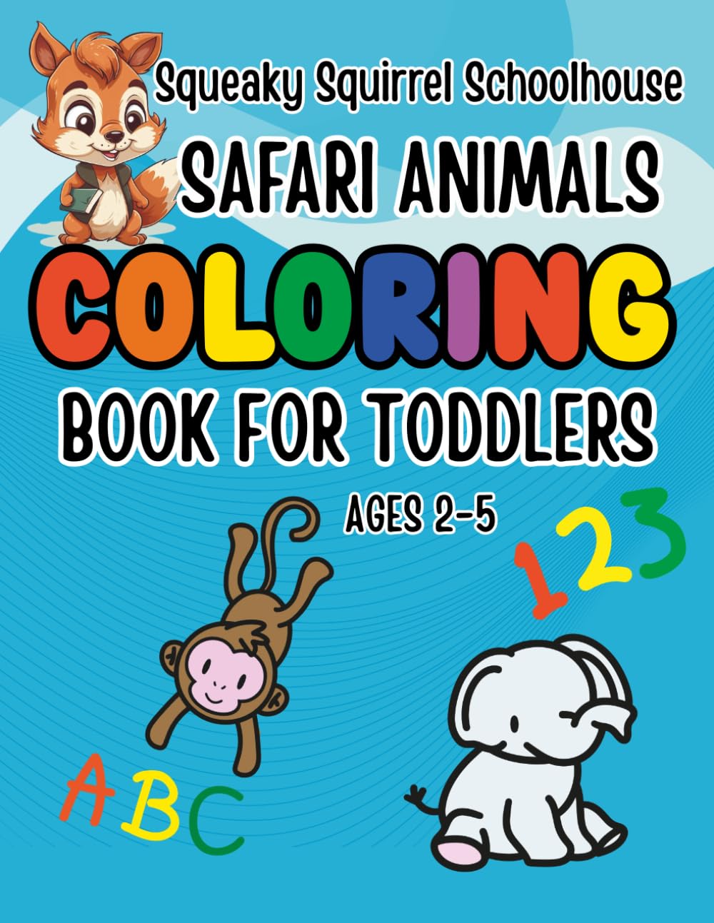Toddlers Educational Head Start Coloring Book Safari Animal For Toddlers Ages 2-5: Learn Colors, Numbers, ABC, First Words & Cute Animals Preschool ... Educational Head Start Learning Series)