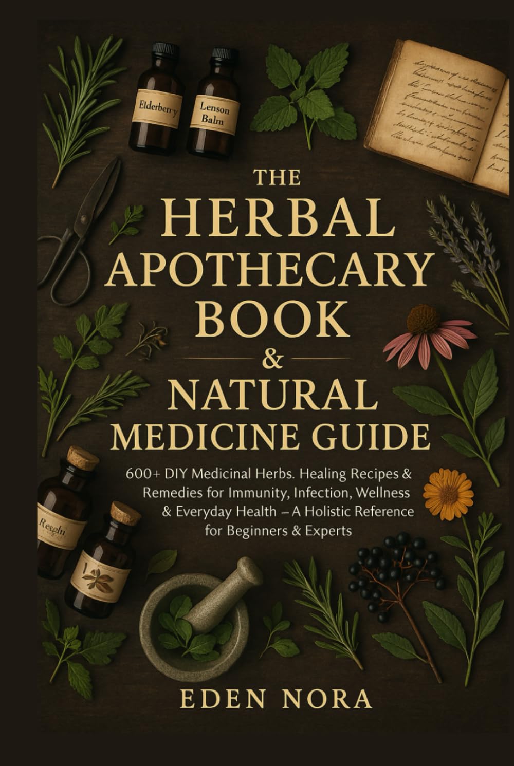 The Herbal Apothecary Book & Natural Medicine Guide: 600+ DIY Medicinal Herbs, Healing Recipes & Remedies for Immunity, Infection, Wellness & Everyday ... Wellness, Medicinal Plants and Herb's Books)