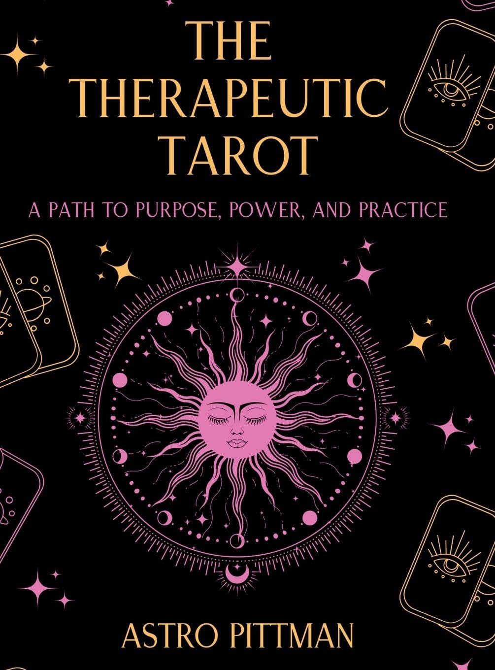 The Therapeutic Tarot - Hardcover Edition: A Psychological and Trauma-Informed Approach to Tarot Interpretation for Self-Reflection, Insight, and Therapeutic Practice: 1