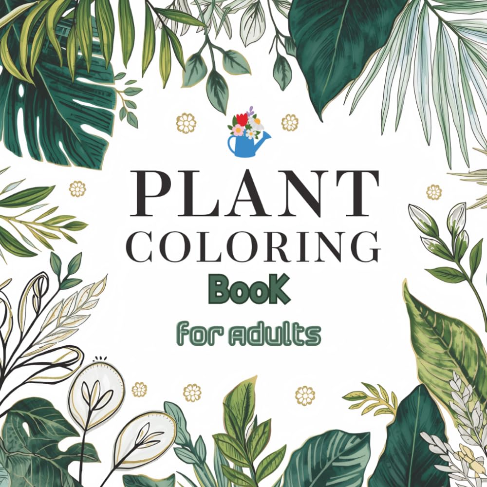 Plant Coloring Book for Adults: Relaxing Botanical Designs, Leaves & Nature Patterns for Stress Relief and Mindfulness