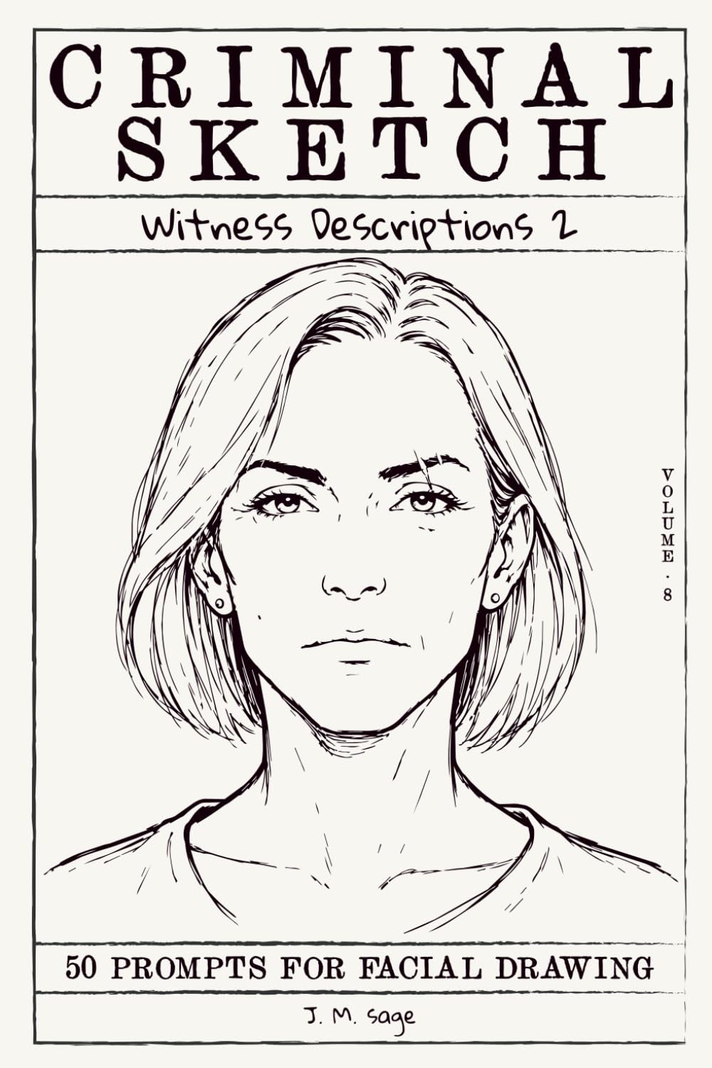 Criminal Sketch: Witness Description 2 - Volume 8: 50 Verbal Description Challenges for Character Designers & Illustrators