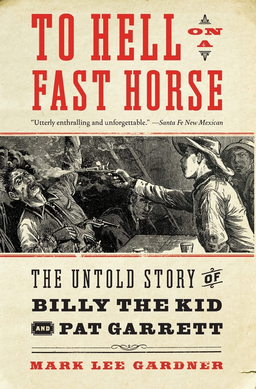 To Hell on a Fast Horse: The Untold Story of Billy the Kid and Pat Garrett:  Amazon.co.uk: Gardner, Mark Lee: 9780061368295: Books
