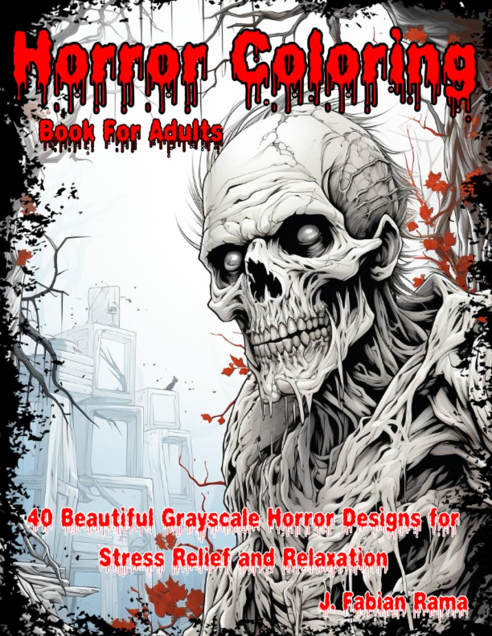 Horror Coloring Books for Adults: 40 Beautiful Grayscale Horror Designs for Stress Relief and Relaxation.