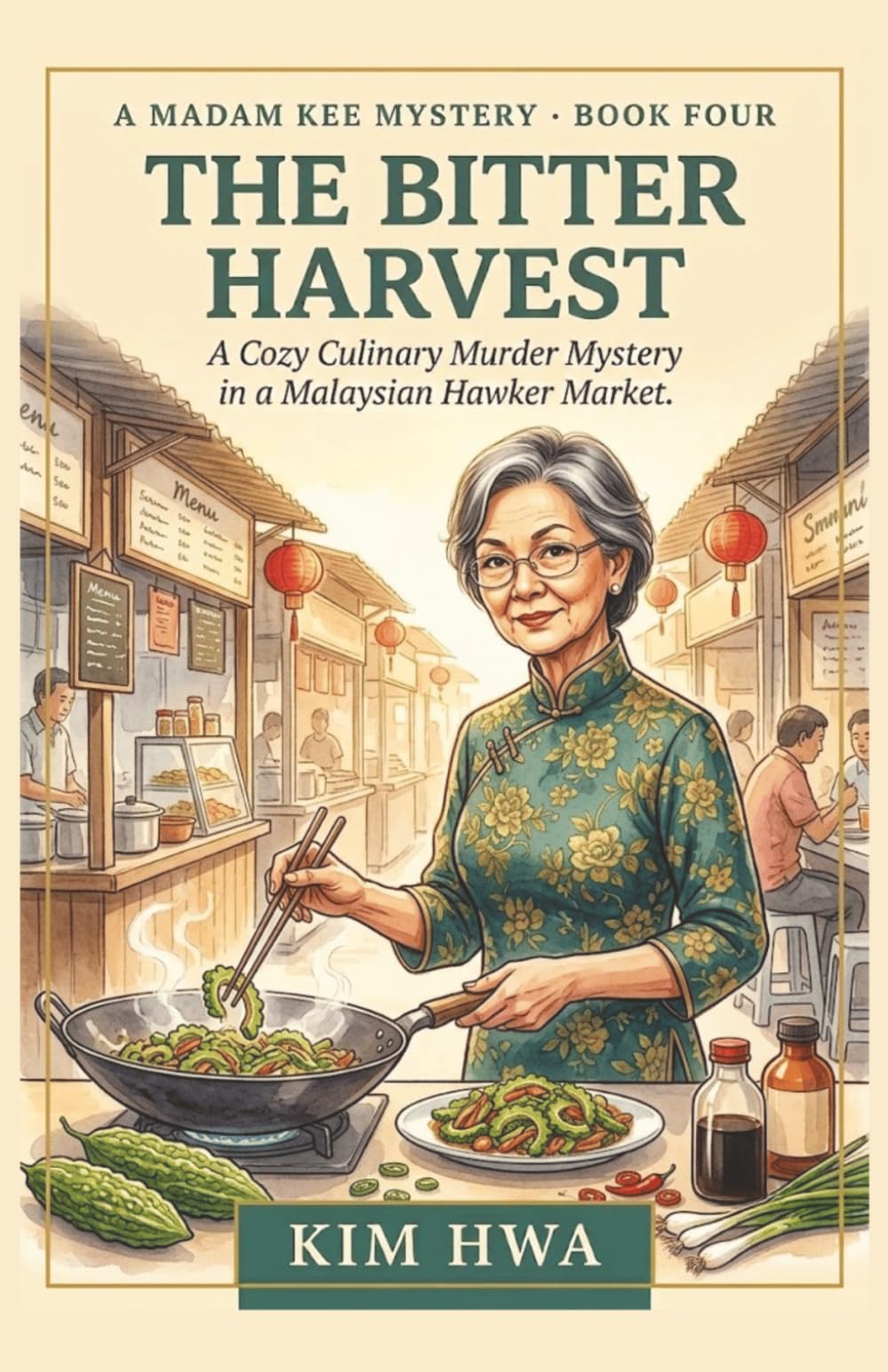 The Bitter Harvest: A Cozy Culinary Murder Mystery in a Malaysian Hawker Market : The Madam Kee Mysteries (Book 4) (A Madam Kee Mystery)