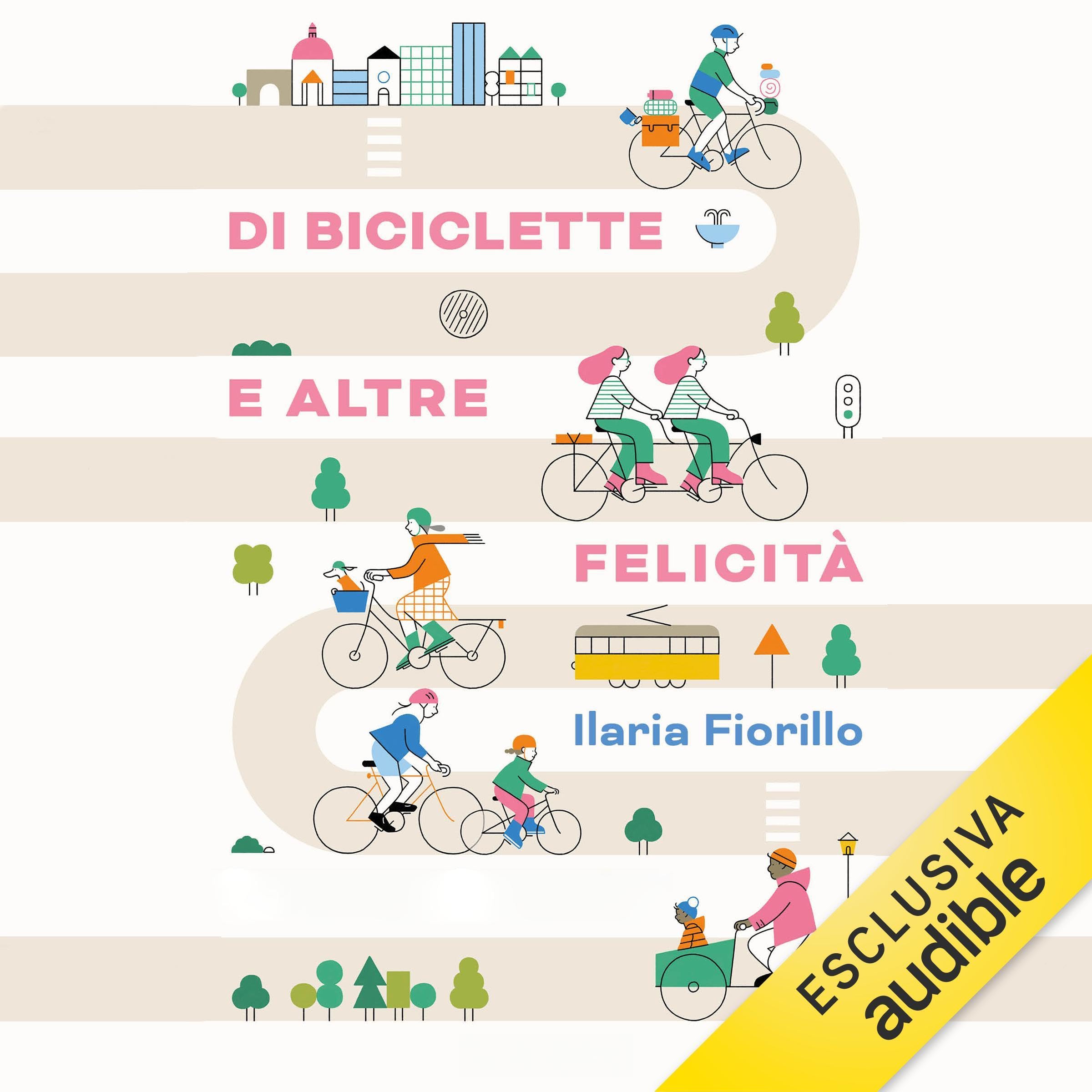 Di biciclette e altre felicità: Le storie e i consigli di una ciclista appassionata sulla vita più sana, sostenibile e libera di tutte