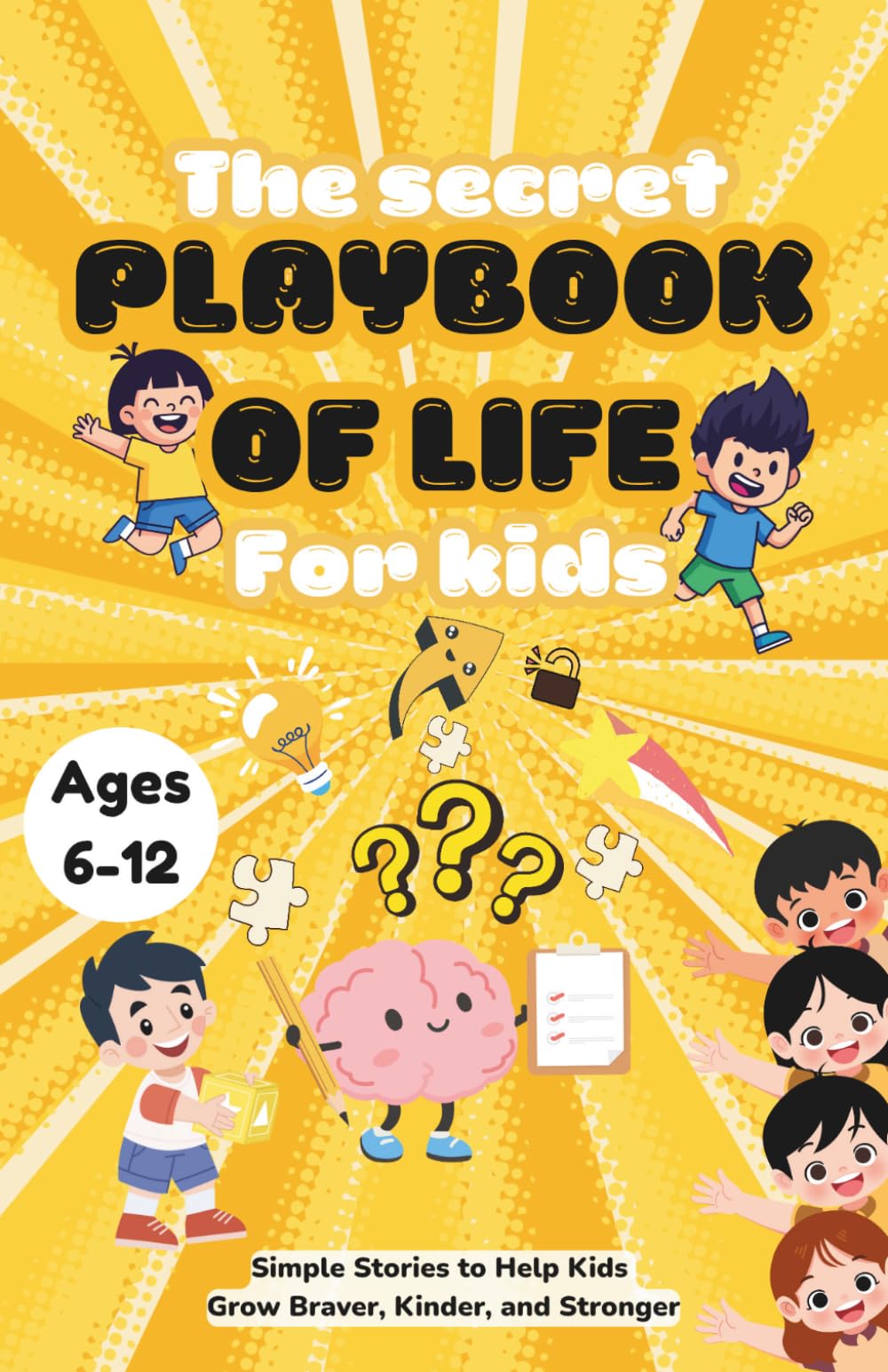 The secret playbook of life for kids : Life Skills Book for Kids Ages 6–12 | Fun Stories to Teach Self-Confidence, Friendship and Emotional | Build Resilience, Kindness, and Growth mindset.