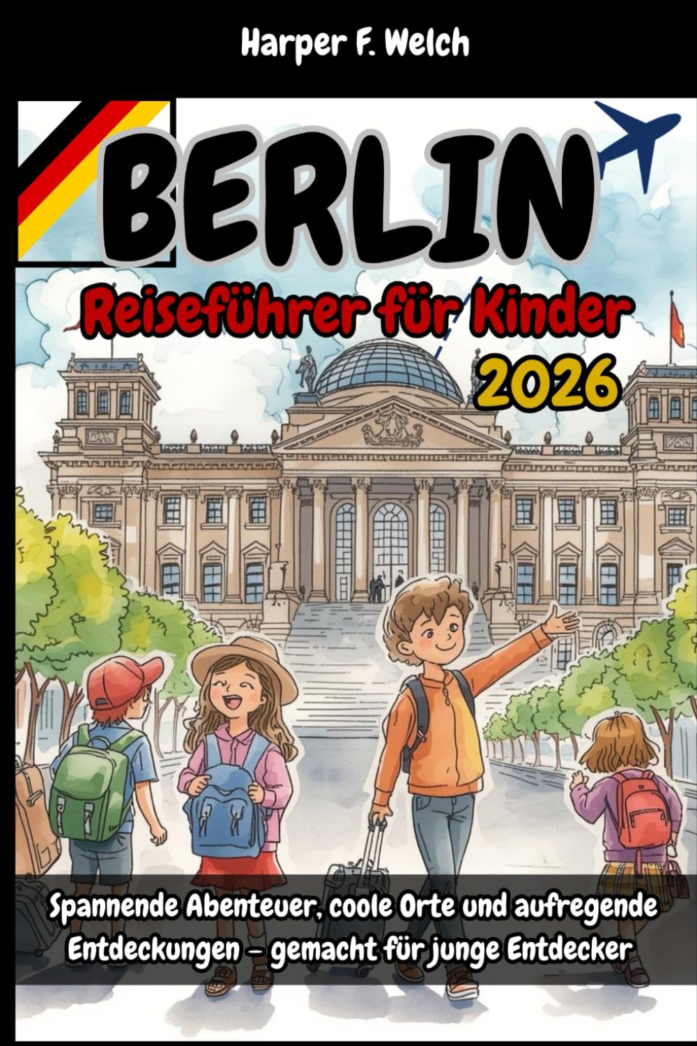 Berlin-Reiseführer für Kinder 2026: Spannende Abenteuer, coole Orte und aufregende Entdeckungen – gemacht für junge Entdecker