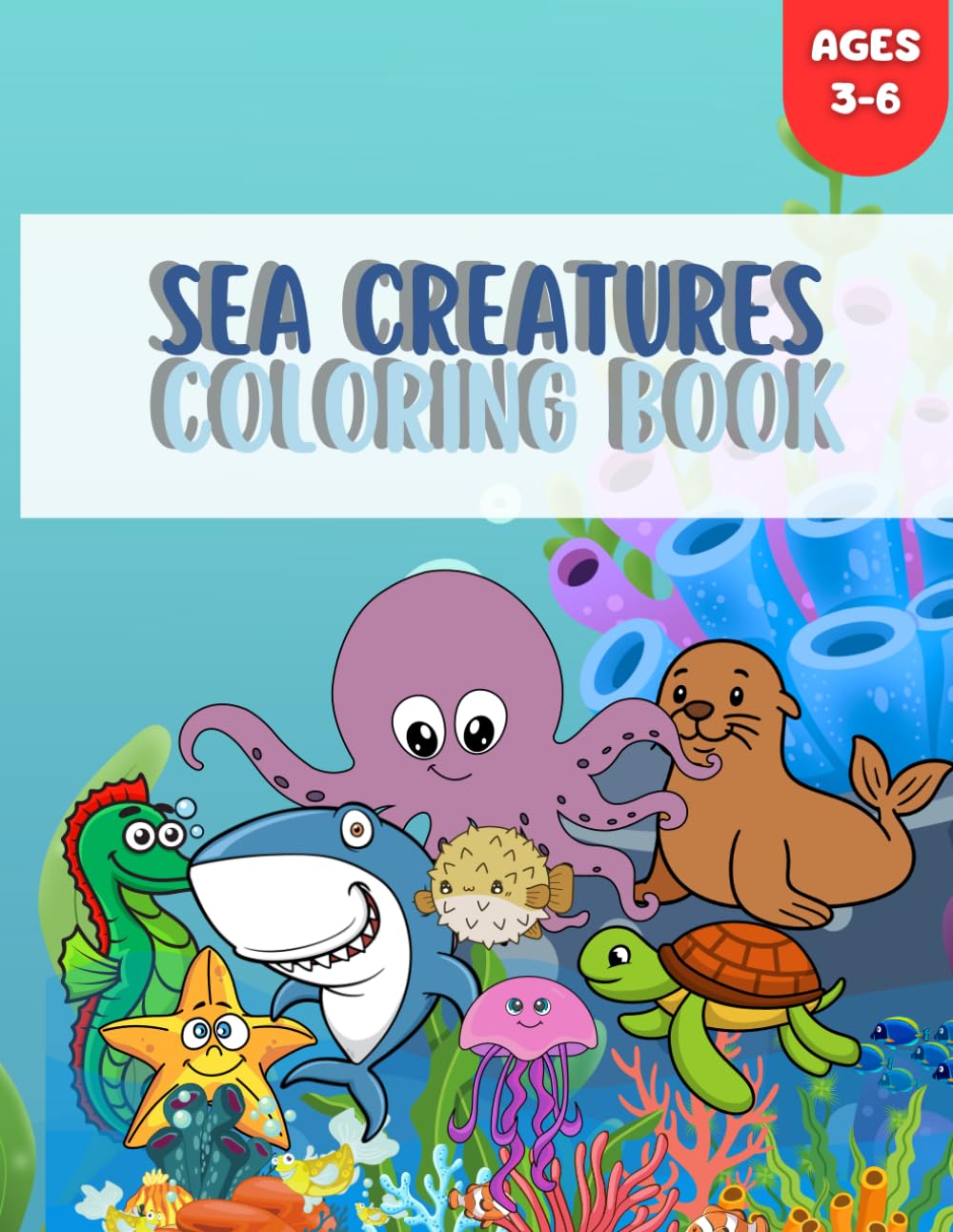 Sea Creatures Coloring Book: Fun and Easy Ocean Animal Coloring Pages for Kids Ages 3–6