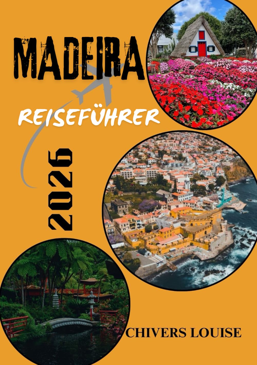 MADEIRA REISEFÜHRER 2026 ( Vollfasrbe ): Entdecken Sie verborgene Schätze, malerische Wanderwege, lokale Spezialitäten und unvergessliche Erlebnisse im Inselparadies Portugals