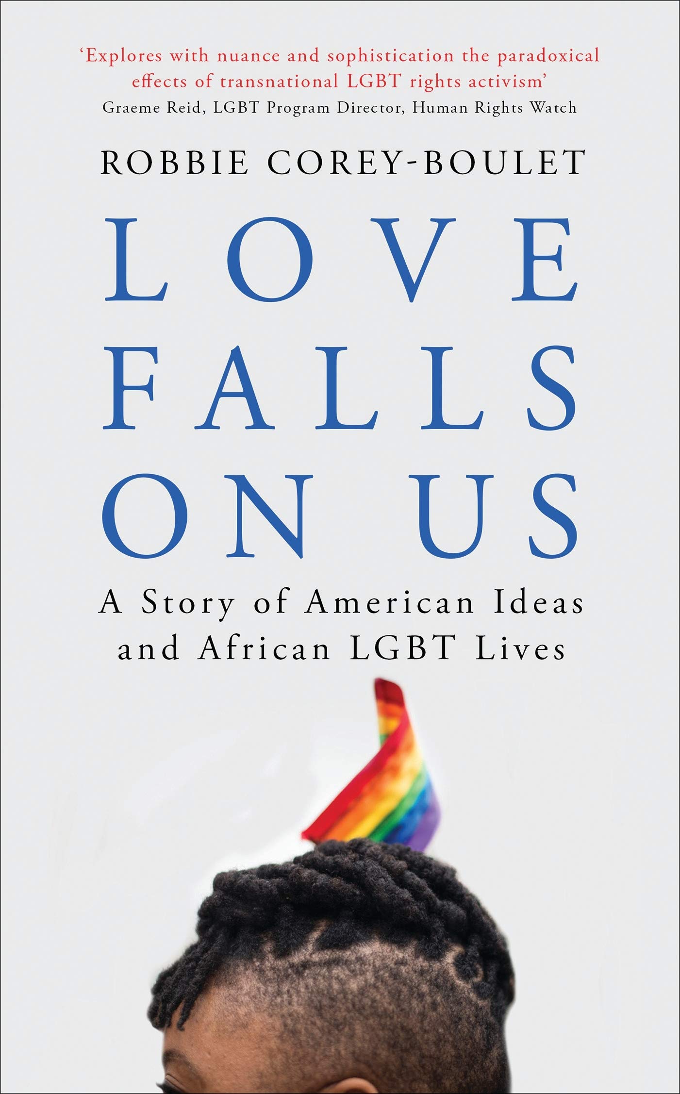 Buy Love Falls On Us: A Story of American Ideas and African LGBT Lives — BookShops.in