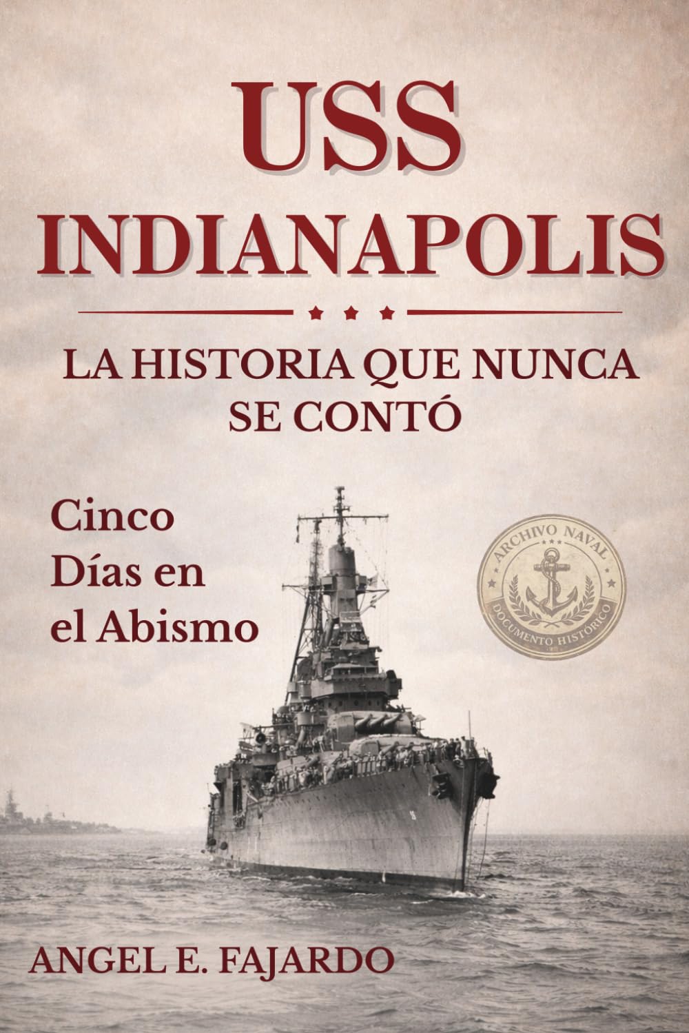 USS INDIANAPOLIS: LA HISTORIA QUE NUNCA SE CONTÓ: CINCO DÍAS EN EL ABISMO