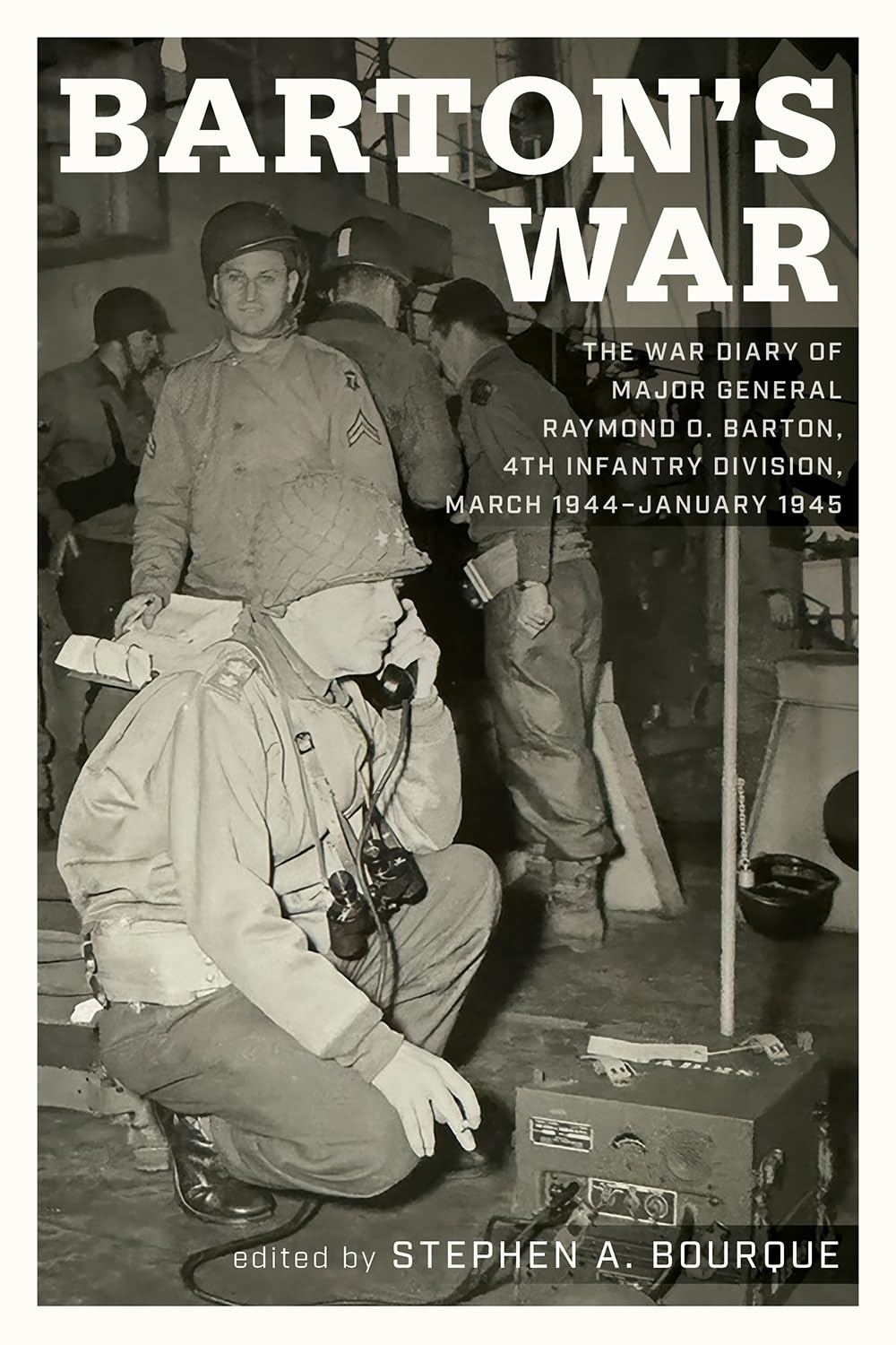 Barton's War: The War Diary of Major General Raymond O. Barton, 4th Infantry Division, March 1944-January 1945