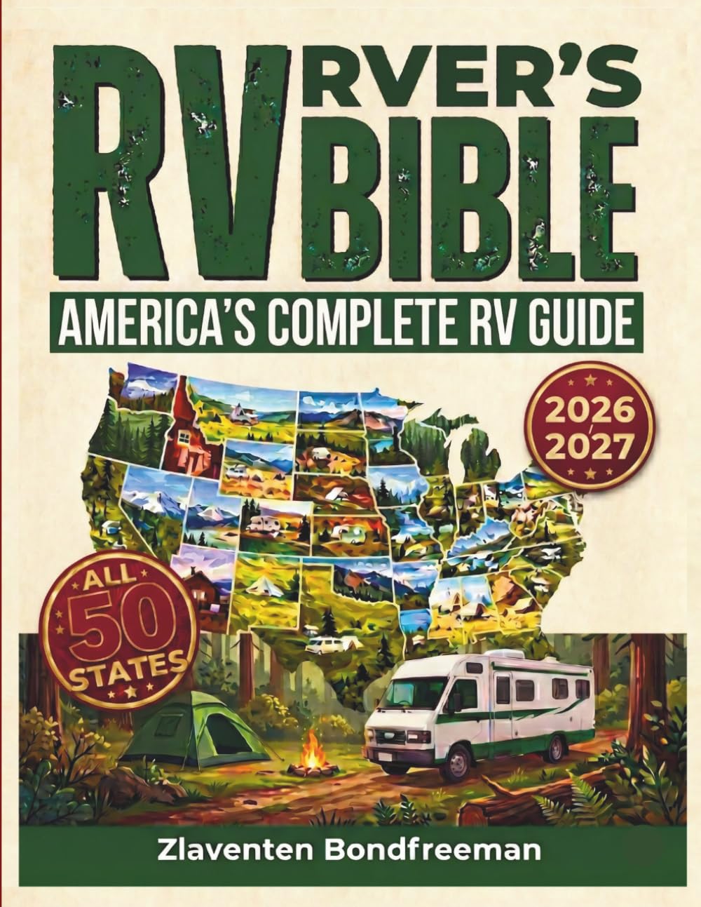 RVER’S BIBLE 2026–2027: America's 50 State RV Guide to National Parks, Scenic Routes,Campgrounds, Boondocking Spots, and Road Trip Itineraries Coast to Coast, Maintenance, and RV Life Across