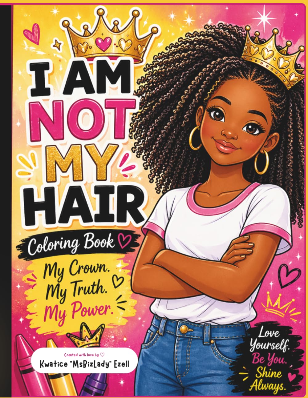 I Am Not My Hair: My Crown, My Truth, My Power