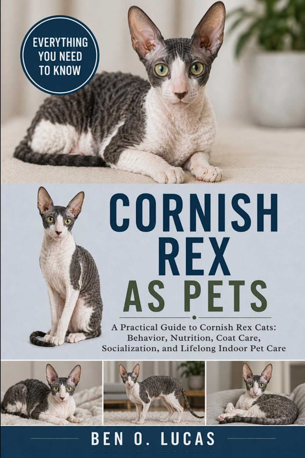 CORNISH REX AS PETS: A Practical Guide to Cornish Rex Cats: Behavior, Nutrition, Coat Care, Socialization, and Lifelong Indoor Pet Care