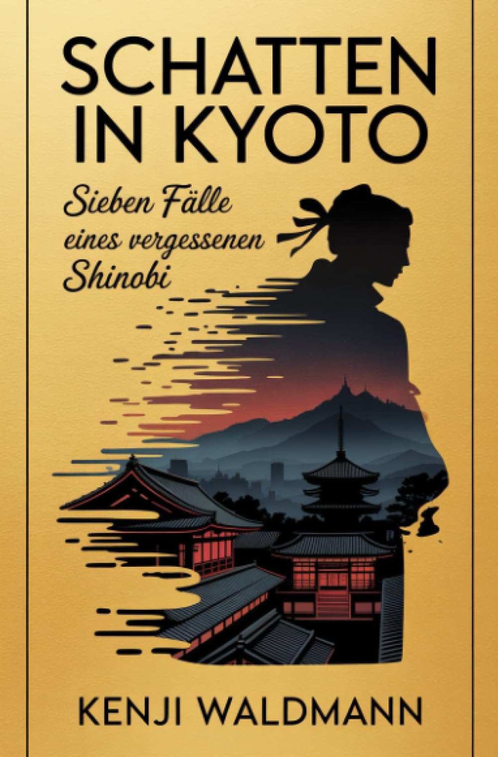 Schatten in Kyoto: Sieben Fälle eines vergessenen Shinobi