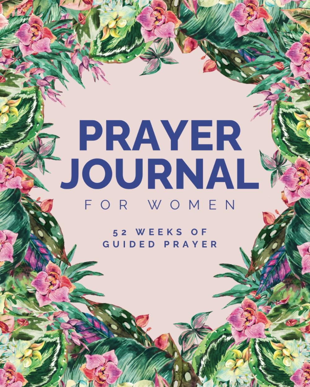 Prayer Journal for Women: 52 Week Scripture Guided Notebook with Flower Themed Coloring Pages to Inspire Creativity and Grow Your Relationship with God