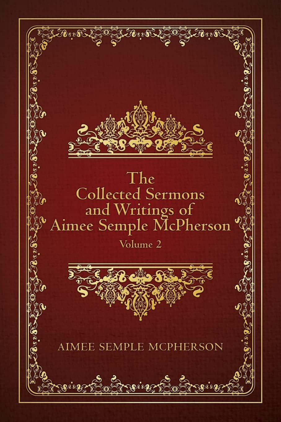 The Collected Sermons and Writings of Aimee Semple McPherson: Volume 2