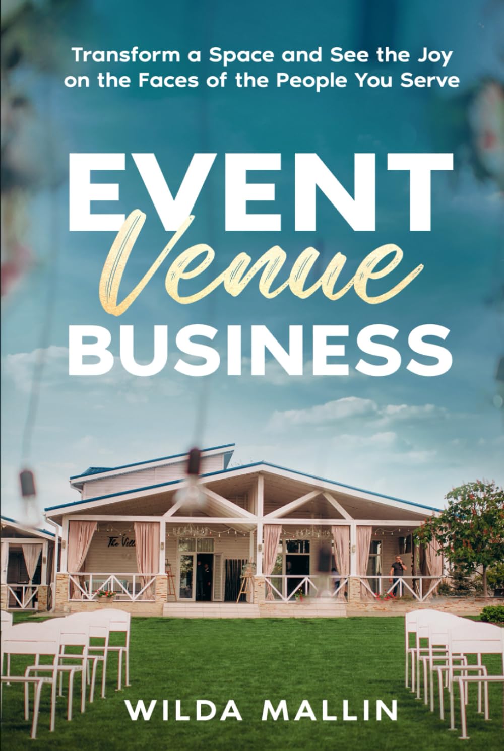 Event Venue Business: Transform a Space and See the Joy on the Faces of the People You Serve
