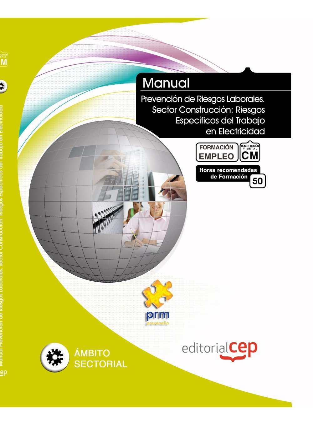 Manual de Prevención de Riesgos Laborales. Sector Construcción: Riesgos Específicos del Trabajo en Electricidad. Formación para el Empleo (Colección 1402)