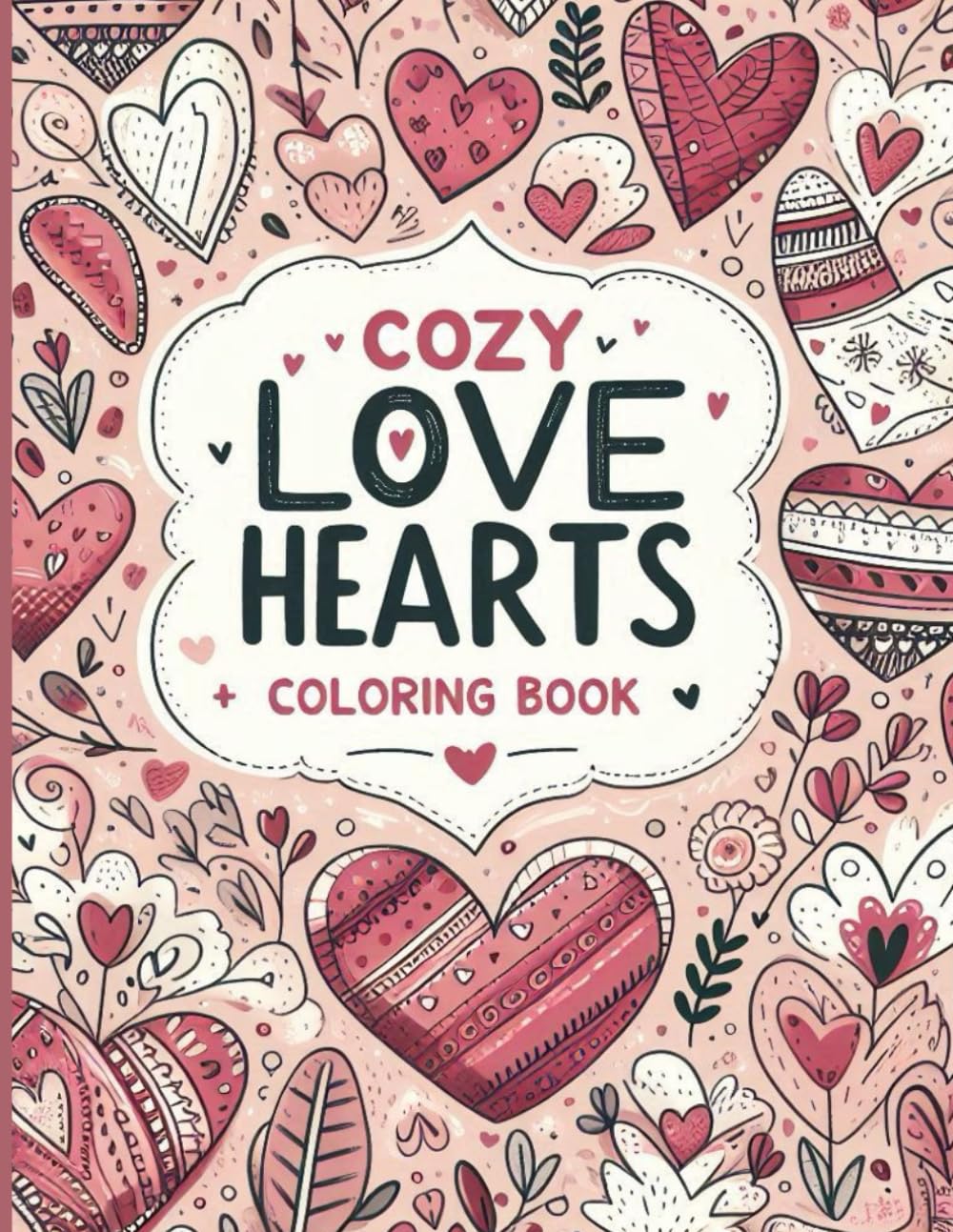 Cozy Love Hearts Coloring Book: Simple and relaxing Valentine-themed coloring pages designed to ease stress and bring calm, suitable for adults, teens, and kids alike.