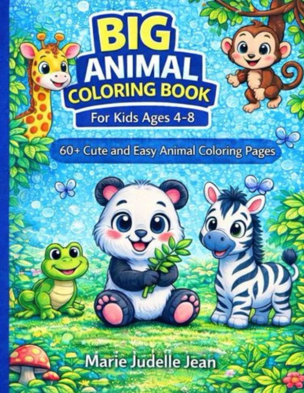 Big Animal Coloring Book for Kids Ages 4–8 60+ Cute and Easy Animal Coloring Pages: Fun, Simple, and Relaxing Coloring Pages to Inspire Creativity and Confidence