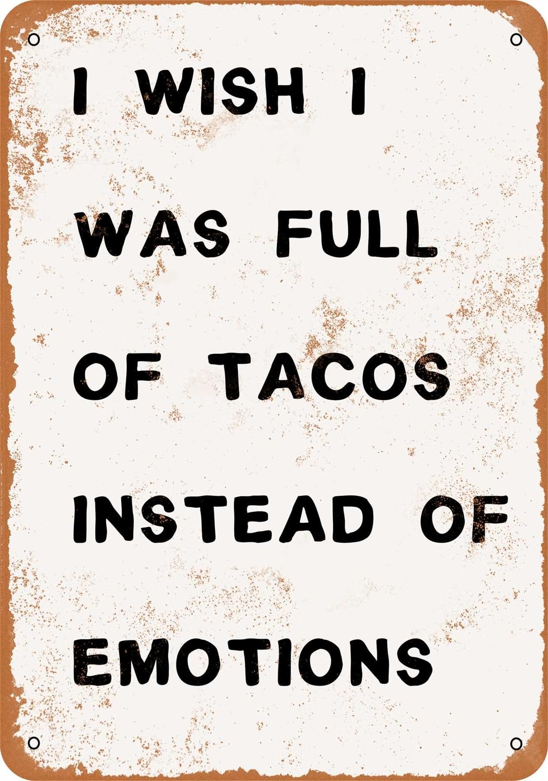 Miaomansenstore Metal Sign - I Wish I Was Full Of Tacos Instead Of Emotions - Vintage Look Home Decor