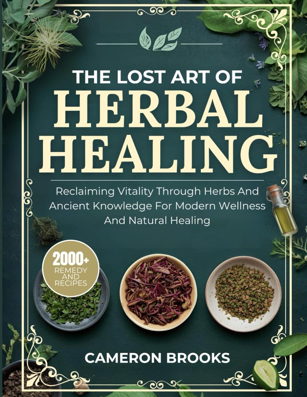 THE LOST ART OF HERBAL HEALING: Reclaiming Vitality Through Herbs and Ancient Knowledge for Modern Wellness and Natural Healing (Alternative Holistic Medicine)
