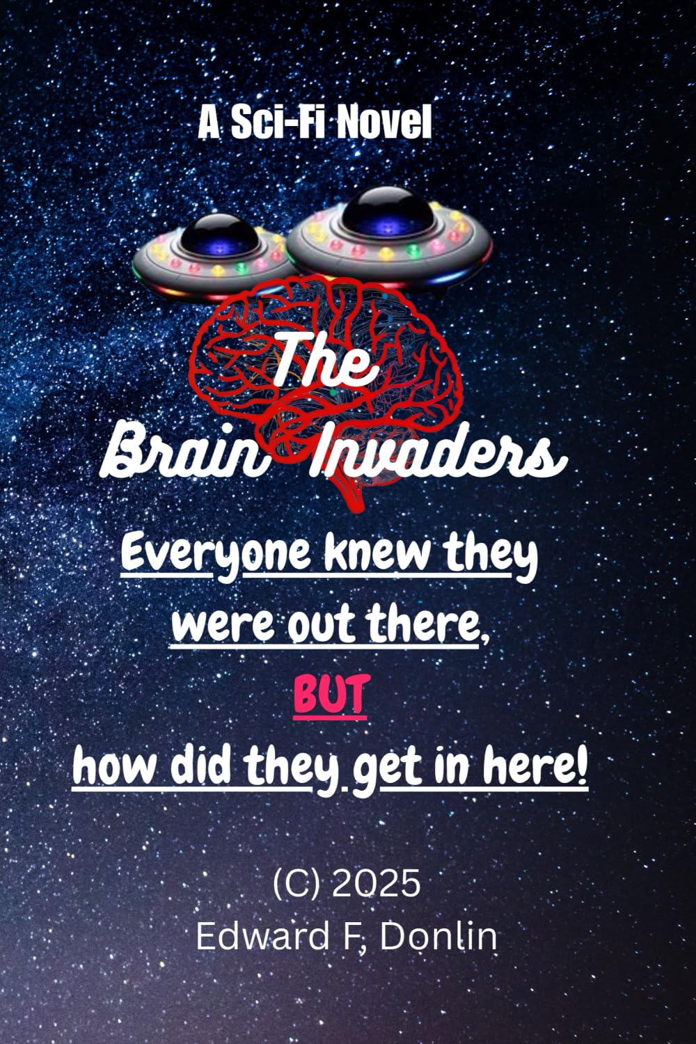 The Brain Invaders: A Science Fiction Novel. A Battle for survival. The protection of nearly 3,000 years of alien probes research and the struggle to