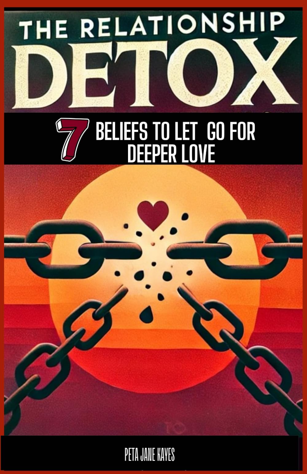 The Relationship Detox: 7 Beliefs to Let Go for Deeper Love