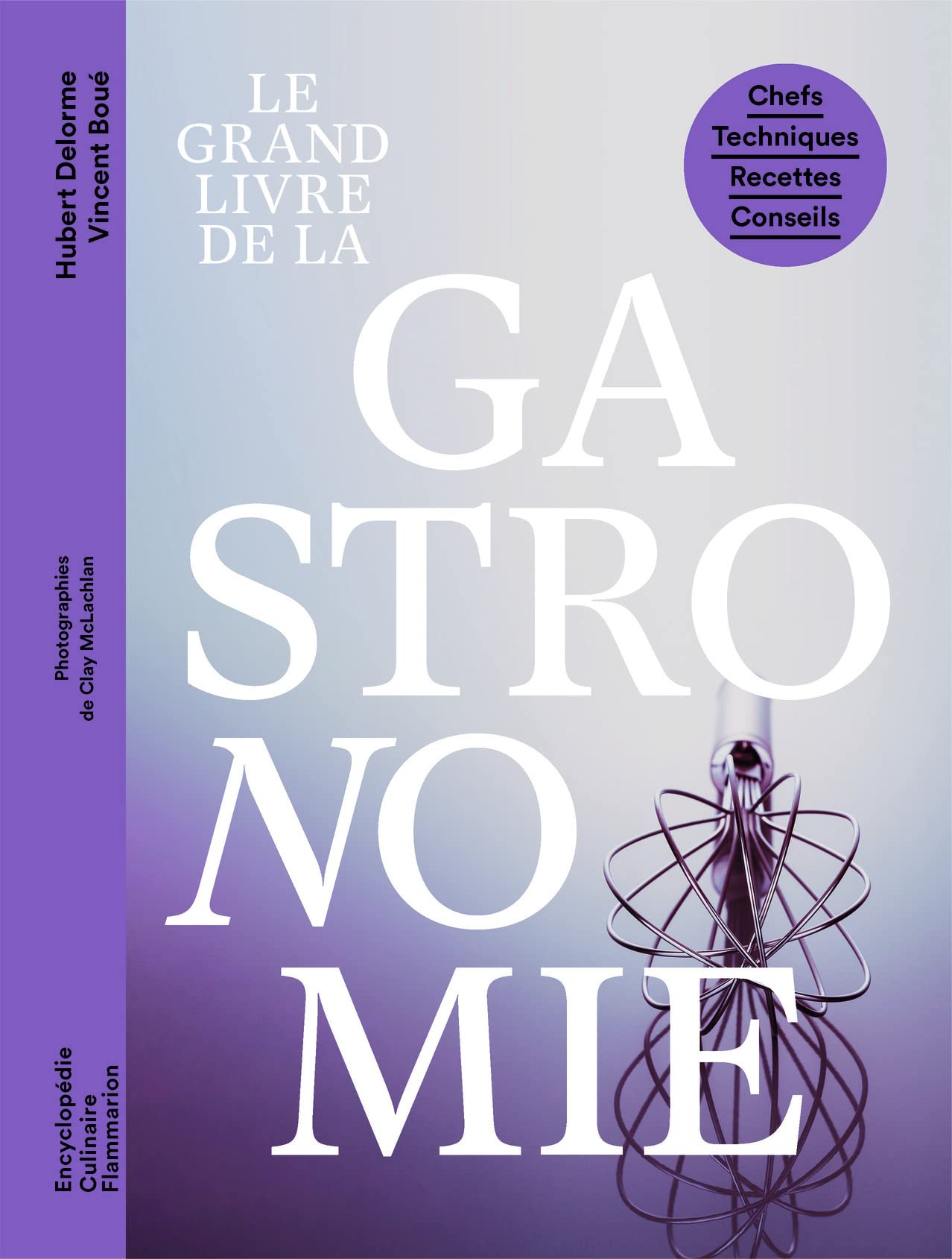 Le grand livre de la gastronomie: Chefs - Techniques - Recettes - Conseils