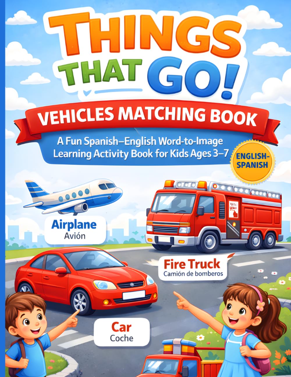 Things That Go! Vehicles Matching Book: A Fun Spanish–English Word-to-Image Learning Activity Book for Kids Ages 3–7