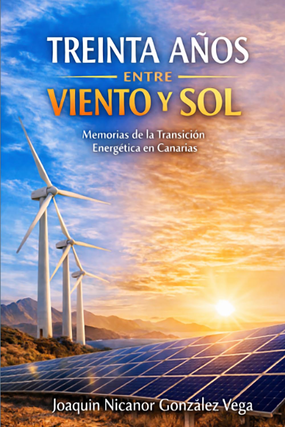 TREINTA AÑOS ENTRE VIENTO Y SOL: Memorias de la Transición Energética de Canarias