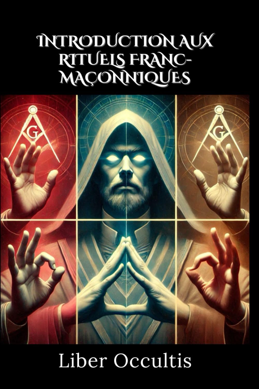 Introduction aux rituels franc-maçonniques: 33 rituels sacrés expliqués clairement pour découvrir les secrets et symboles de la franc-maçonnerie initiatique (Manuel d'occultisme) (French Edition)      Paperback – April 15, 2025
