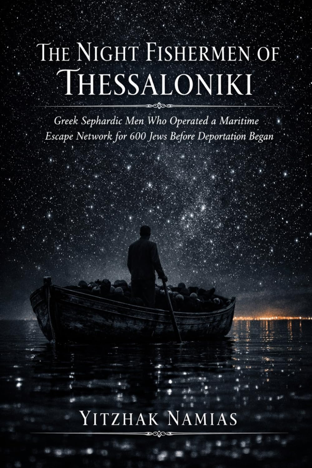 THE NIGHT FISHERMEN OF THESSALONIKI: Greek Sephardic Men Who Operated a Maritime Escape Network for 600 Jews Before Deportation Began