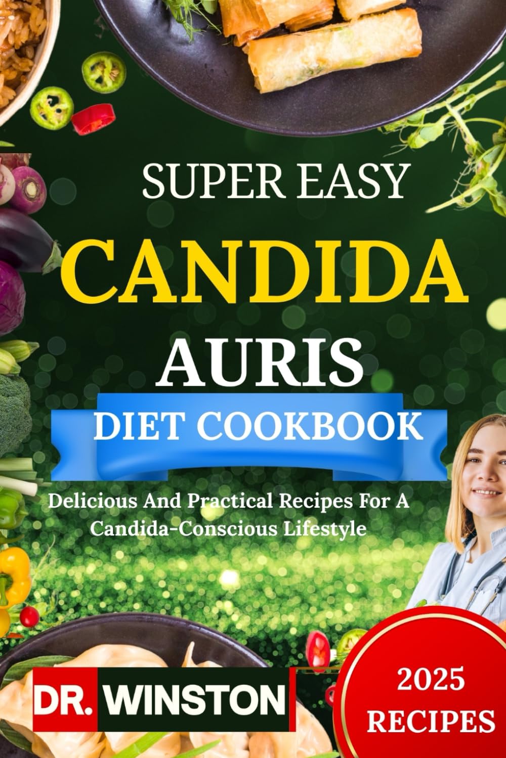 SUPER EASY CANDIDA AURIS DIET COOKBOOK: Delicious And Practical Recipes For A Candida-Conscious Lifestyle