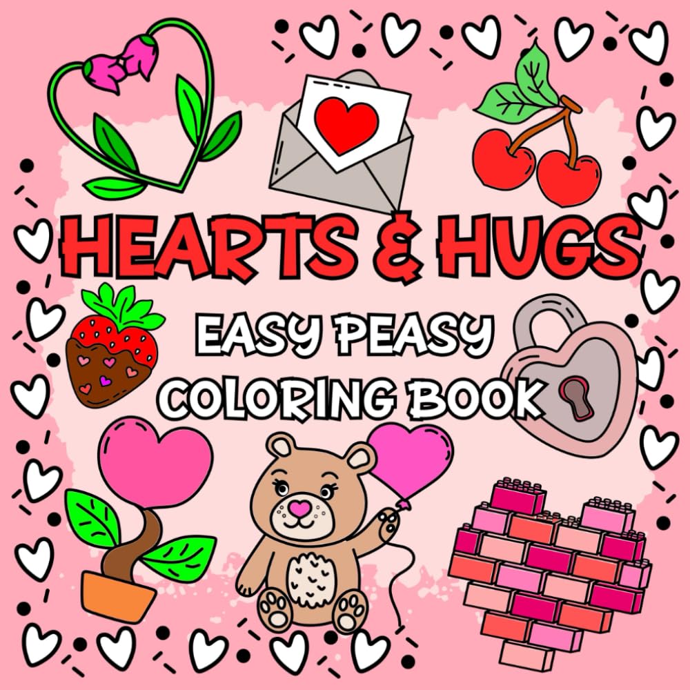 Hearts & Hugs Easy Peasy Coloring Book: Bold and Simple Pictures for ...
