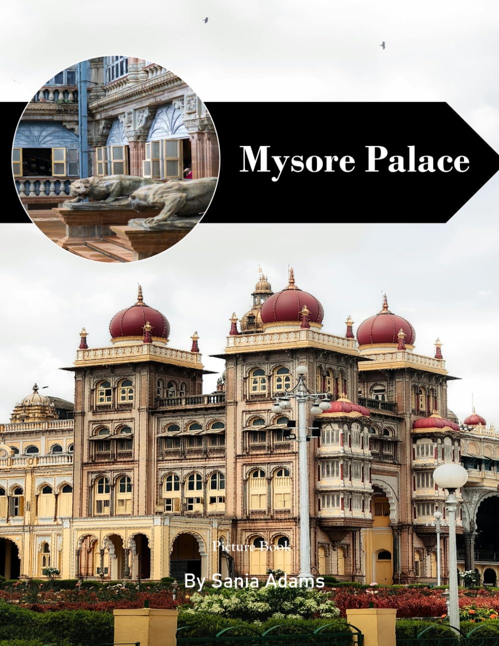 Mysore Palace: A Perfect Coffee Table Picture Book – Travel and Tourism Lovers