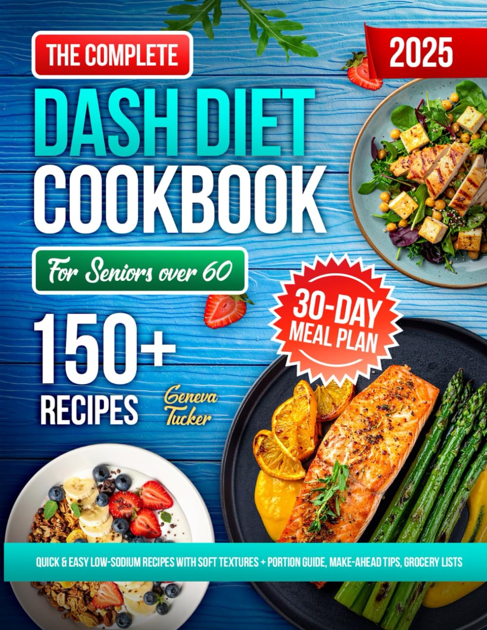 The Complete DASH Diet Cookbook for Seniors Over 60: 150+ Quick & Easy Low-Sodium Recipes with Soft Textures, Portion Guide | Make-Ahead Tips | Grocery Lists | 30-Day Meal Plan