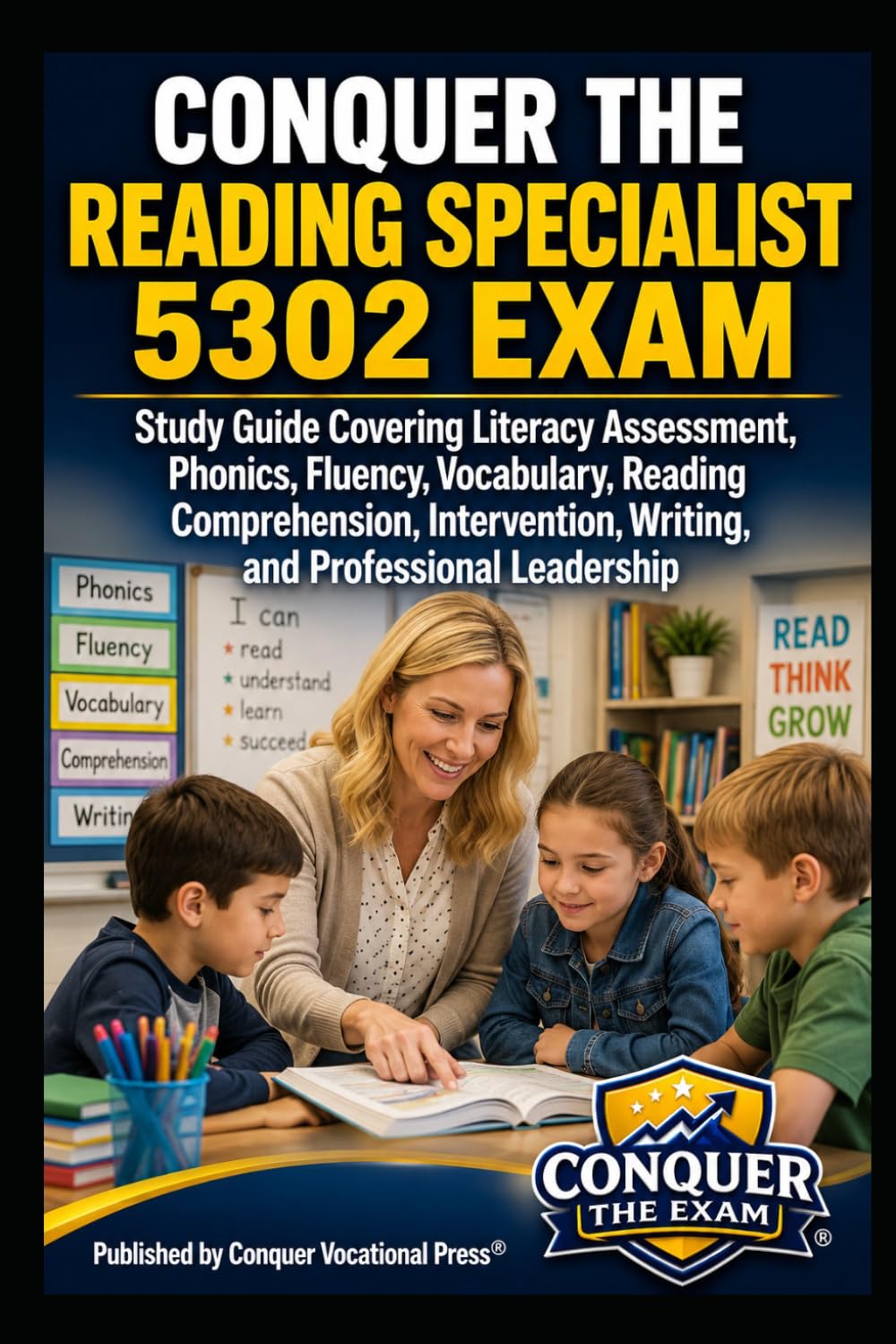 Conquer the Reading Specialist 5302 Exam: Study Guide Covering Literacy Assessment, Phonics, Fluency, Vocabulary, Reading Comprehension, Intervention, ... (Conquer Teacher Certification Exams)