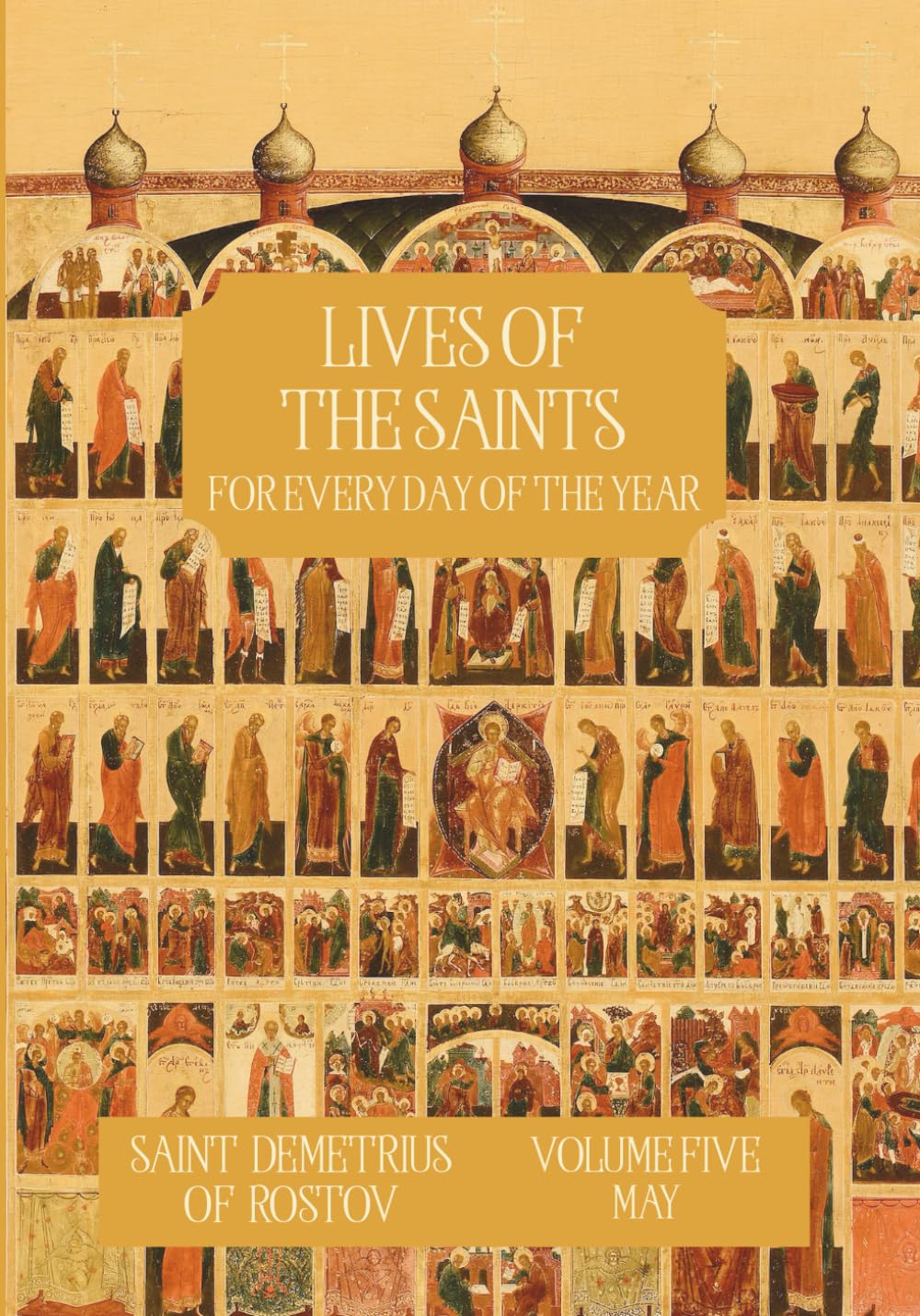 The Lives of the Saints for Every Day of the Year - May: Volume 5 - with Old and New Calendar Dates - Annotated