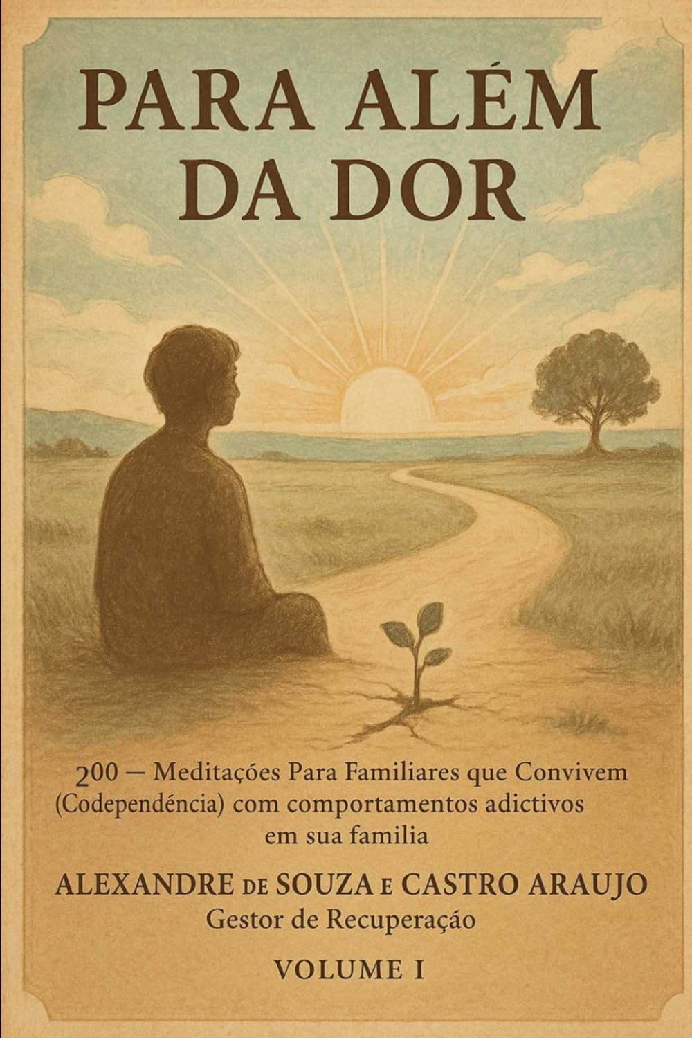 Para Além da Dor: 200 - Meditações Para familiares que convivem (codependência) com comportamentos adictivos em sua família
