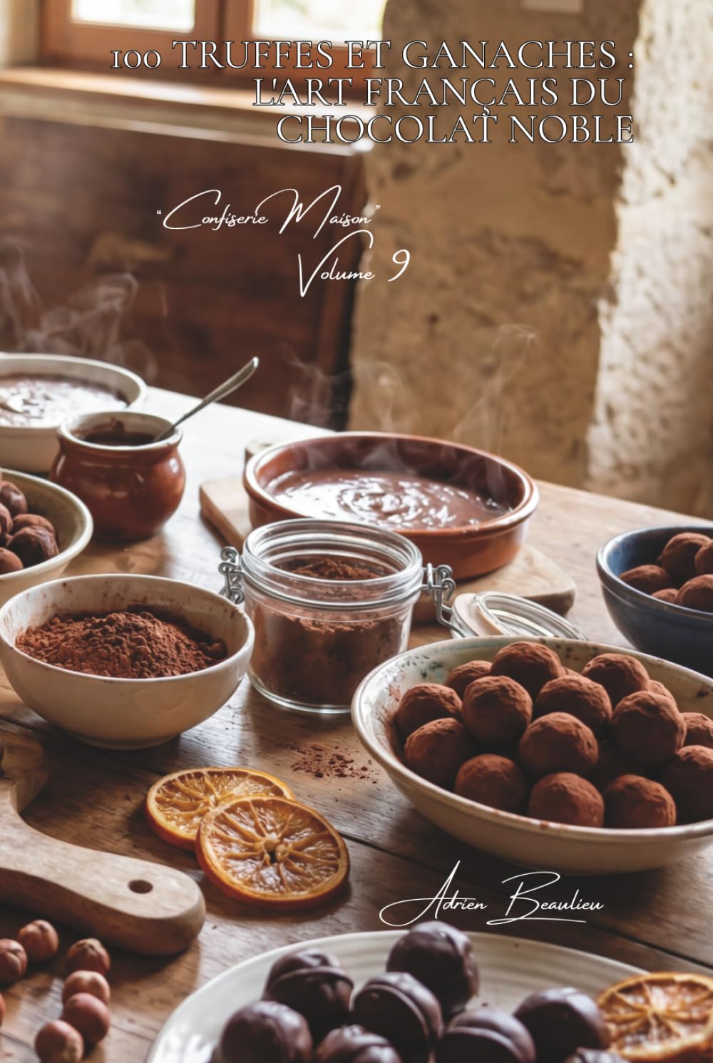 100 truffes et ganaches : l'art français du chocolat noble: Tempérage, enrobage, les techniques de confiseur à la maison (SÉRIE CHOCOLAT (18 livres) - Sous-série "Confiserie Maison" (5 livres))