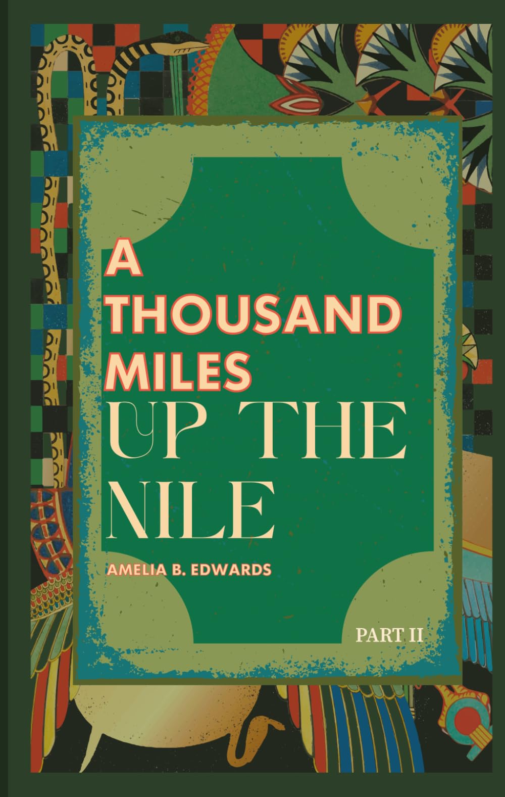 A Thousand Miles up the Nile (Part Two): 19th Century Adventures in Egypt