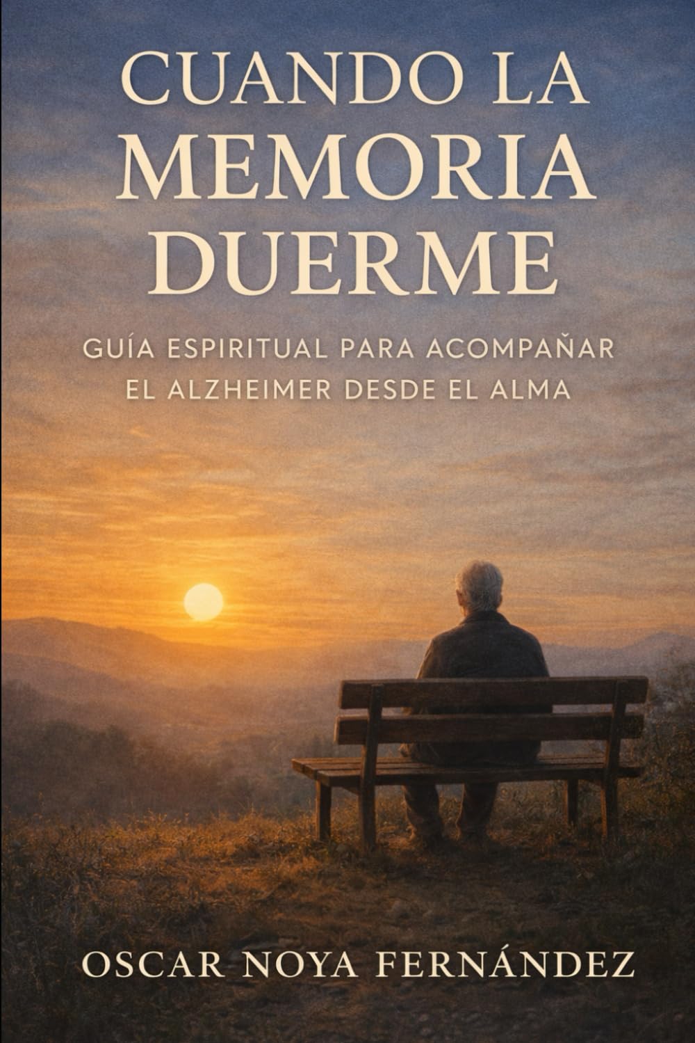 CUANDO LA MEMORIA DUERME: GUIA ESPIRITUAL PARA ACOMPAÑAR EL ALZHEIMER DESDE EL ALMA