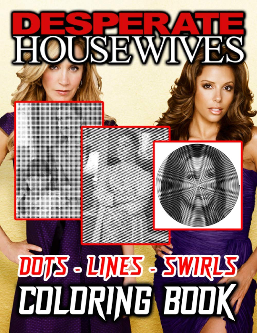 Desperate Housewives Dots Lines Swirls Coloring Book: Desperate Housewives Featuring Fun And Relaxing Activity Swirls-Dots-Diagonal Books For Adult And Kid Original Birthday Present / Gift Idea