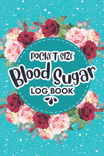 Blood Sugar Log Book Pocket Size: Daily Blood Sugar Diary, Diabetes Log Book, Small &amp; Compact 4 x 6 Inches Glucose Monitoring Log, Blood Sugar Daily Tracker