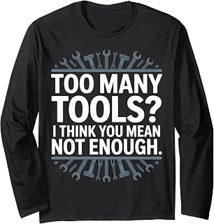 Too Many Tools Mechanic Humor Funny Garage Decor Long Sleeve T-Shirt
