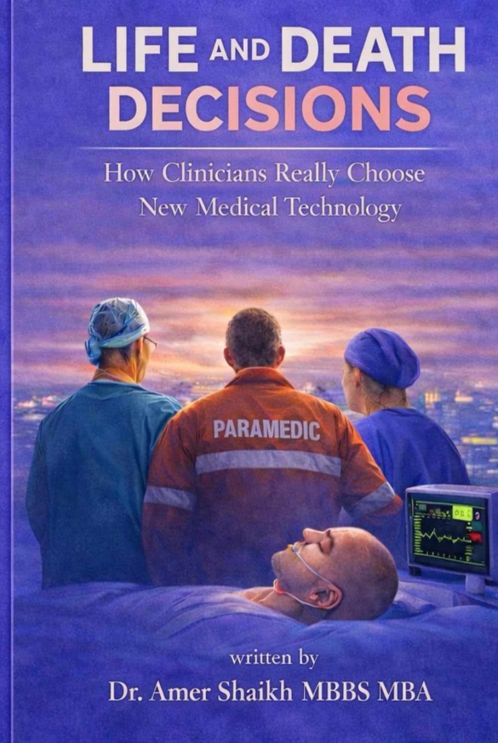Life And Death Decisions: How Clinicians Really Choose New Medical Technology